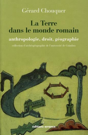 Couverture du livre « La terre dans le monde romain - anthropologie, droit, geographie » de Gerard Chouquer aux éditions Errance