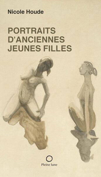 Couverture du livre « Portraits d'anciennes jeunes filles » de Houde Nicole aux éditions Les Editions De La Pleine Lune