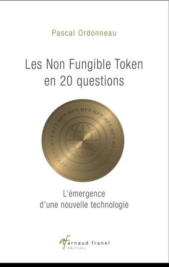 Couverture du livre « Les non fungible tokens en 20 questions : L'émergence d'une nouvelle technologie » de Pascal Ordonneau aux éditions Arnaud Franel