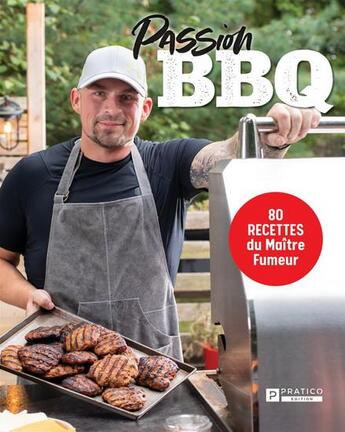 Couverture du livre « Passsion BBQ : 80 recettes du maître fumeur » de Micael Beliveau aux éditions Pratico Edition