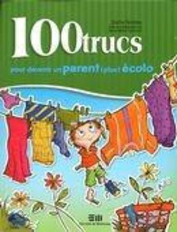 Couverture du livre « 100 trucs pour devenir un parent (plus) écolo » de Sophie Rondeau aux éditions De Mortagne