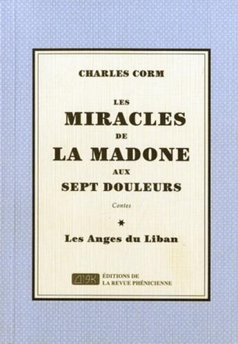 Couverture du livre « Les miracles de la Madone aux sept douleurs ; les anges du Liban » de Charles Corm aux éditions Revue Phenicienne