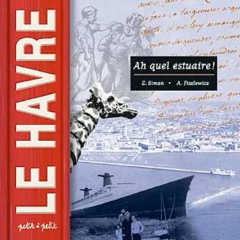 Couverture du livre « Le havre, ah quel estuaire ! » de Simon/Fiszlewicz aux éditions Petit A Petit