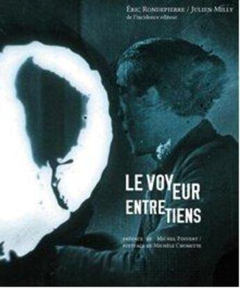 Couverture du livre « Le voyeur_entretiens ; Eric Rondepierre » de Julien Milly et Eric Rondepierre aux éditions De L'incidence