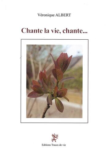 Couverture du livre « Chante la vie, chante... » de Veronique Albert aux éditions Traces De Vie