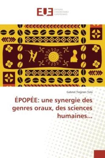 Couverture du livre « EPOPee: une synergie des genres oraux, des sciences humaines... » de Gabriel Tola aux éditions Editions Universitaires Europeennes