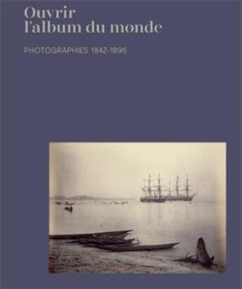 Couverture du livre « Ouvrir l'album du monde ; photographies 1842-1896 » de Christine Barthe aux éditions Kaph