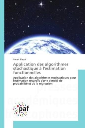 Couverture du livre « Application des algorithmes stochastique A l'estimation fonctionnelles : Application des algorithmes stochastiques pour l'estimation recursifs d'une densite de probabilite » de Yousri Slaoui aux éditions Presses Academiques Francophones