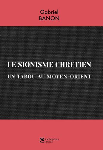 Couverture du livre « Le sionisme chrétien » de Gabriel Banon aux éditions Sochepress