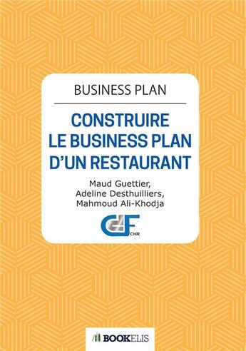 Couverture du livre « Business plan ; construire le business plan d'un restaurant » de Maud Guettier et Adeline Desthuilliers et Mahmoud Ali-Khodja aux éditions Bookelis