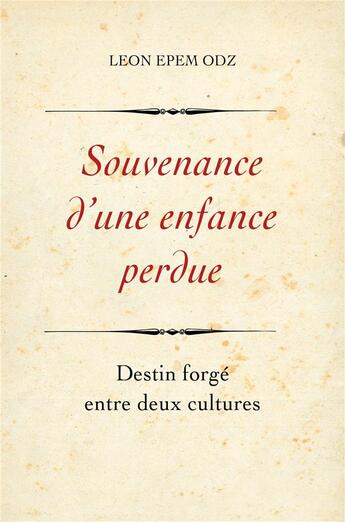 Couverture du livre « Souvenance d'une enfance perdue ; destin forgé entre deux cultures » de Leon Epem Odz aux éditions Librinova