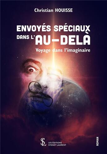 Couverture du livre « Envoyes speciaux dans l'au-dela - voyage dans l'imaginaire » de Houisse Christian aux éditions Sydney Laurent