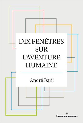 Couverture du livre « Dix fenêtres sur l'aventure humaine » de Andre Baril aux éditions Hermann