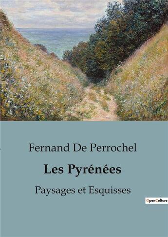 Couverture du livre « Les Pyrénées : Paysages et Esquisses » de Fernand De Perrochel aux éditions Shs Editions