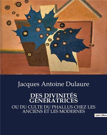 Couverture du livre « DES DIVINITÉS GÉNÉRATRICES : OU DU CULTE DU PHALLUS CHEZ LES ANCIENS ET LES MODERNES » de Jacques-Antoine Dulaure aux éditions Culturea