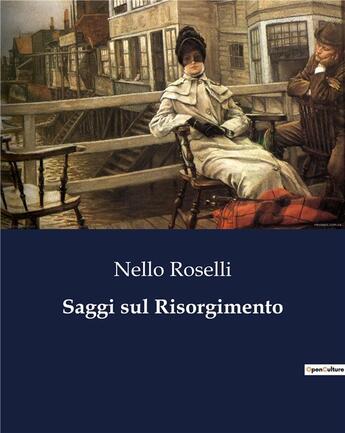 Couverture du livre « Saggi sul Risorgimento » de Roselli Nello aux éditions Culturea