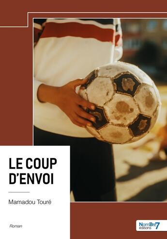 Couverture du livre « Le coup d'envoi » de Mamadou Touré aux éditions Nombre 7