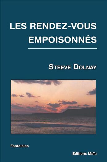 Couverture du livre « Les rendez-vous empoisonnés » de Steve Dolnay aux éditions Editions Maia