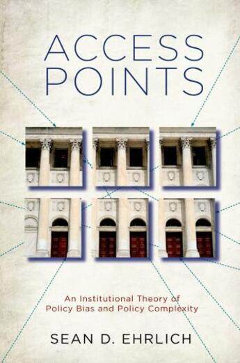 Couverture du livre « Access Points: An Institutional Theory of Policy Bias and Policy Compl » de Ehrlich Sean D aux éditions Oxford University Press Usa