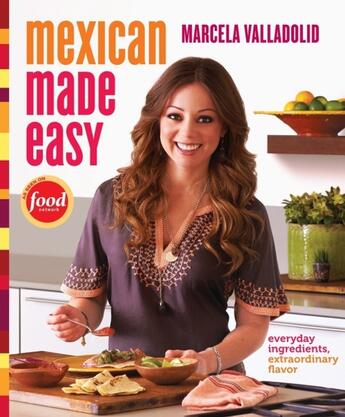 Couverture du livre « MEXICAN MADE EASY - EVERYDAY INGREDIENTS, EXTRAORDINARY FLAVOR: A COOKBOOK » de Marcela Valladolid aux éditions Clarkson Potter