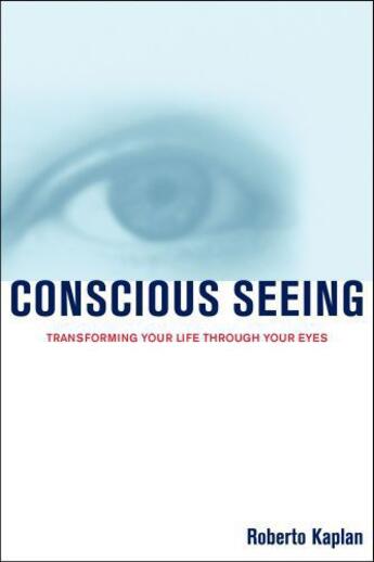 Couverture du livre « Conscious Seeing » de Kaplan Roberto aux éditions Atria Books Beyond Words