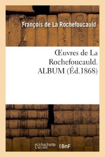 Couverture du livre « Oeuvres de La Rochefoucauld. ALBUM » de Francois De La Rochefoucauld aux éditions Hachette Bnf