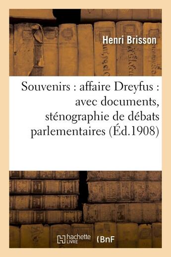 Couverture du livre « Souvenirs : affaire dreyfus : avec documents, stenographie de debats parlementaires - , texte des ar » de Brisson Henri aux éditions Hachette Bnf