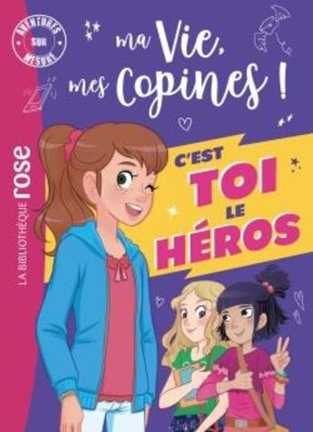 Couverture du livre « Ma vie, mes copines ! : c'est toi le héros » de Catherine Kalengula aux éditions Hachette Jeunesse