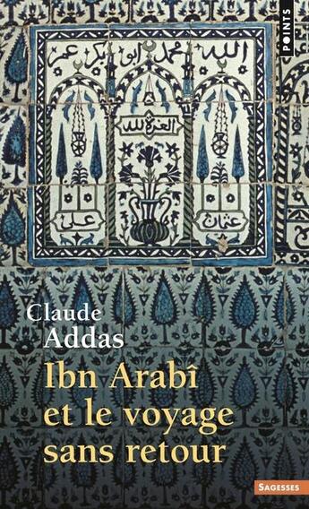 Couverture du livre « Ibn Arabî et le voyage sans retour » de Claude Addas aux éditions Points