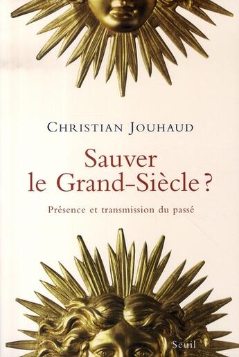 Couverture du livre « Sauver le grand-siècle ? présence et transmission du passé » de Christian Jouhaud aux éditions Seuil