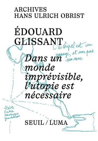 Couverture du livre « Dans un monde imprévisible, l'utopie est nécessaire » de Hans Ulrich Obrist et Edouard Glissant aux éditions Seuil