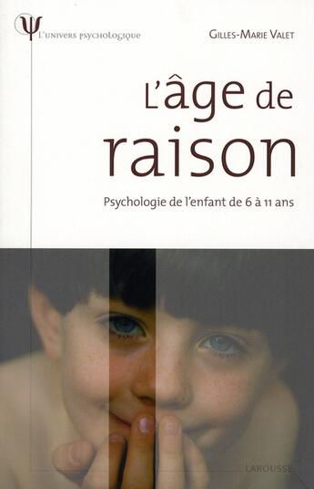 Couverture du livre « L'age de raison - psychologie de l'enfant de 7 a 12 ans » de Valet Gilles-Marie aux éditions Larousse