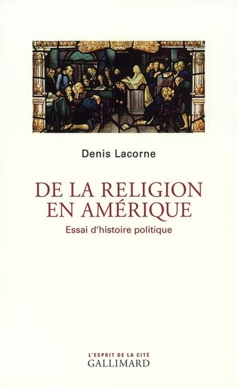 Couverture du livre « De la religion en Amérique ; essai d'histoire politique » de Denis Lacorne aux éditions Gallimard