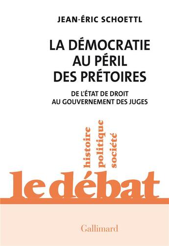 Couverture du livre « La démocratie au péril des prétoires : de l'état de droit au gouvernement des juges » de Jean-Eric Schoettl aux éditions Gallimard