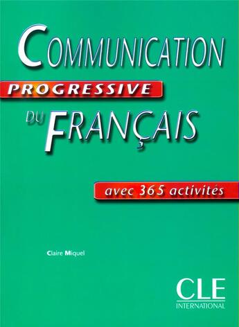 Couverture du livre « COMMUNICATION PROGRESSIVE DU FRANCAIS AVEC 365 ACTIVITES » de Claire Miquel aux éditions Cle International