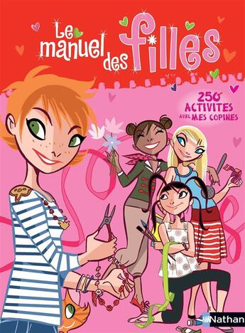 Couverture du livre « Le manuel des filles ; 250 activités avec mes copines » de Colonel Moutarde aux éditions Nathan