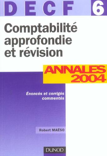 Couverture du livre « Comptabilite Approfondie Et Revision ; Decf 6 ; Annales 2004 » de Robert Maseo aux éditions Dunod