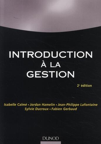 Couverture du livre « Introduction à la gestion (2e édition) » de Isabelle Calme et Jordan Hamelin et Jean-Philippe Lafontaine et Sylvie Ducroux et Fabien Gerbaud aux éditions Dunod