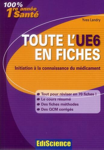 Couverture du livre « Initiation à la connaissance du médicament ; toute l'UE6 en fiches » de Yves Landry aux éditions Ediscience