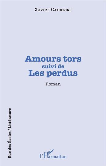 Couverture du livre « Amours tors ; les perdus » de Xavier Catherine aux éditions L'harmattan