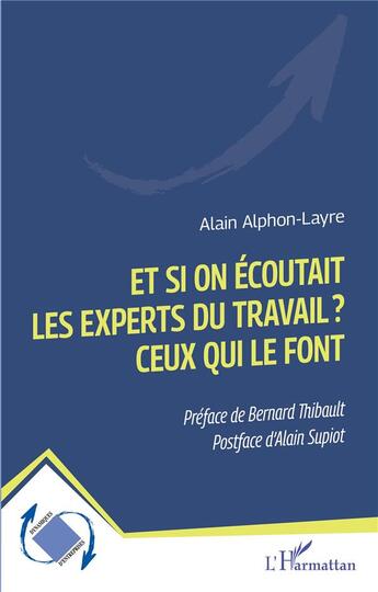 Couverture du livre « Et si on écoutait les experts du travail ? Ceux qui le font » de Alain Alphon-Layre aux éditions L'harmattan