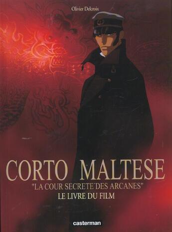 Couverture du livre « Corto Maltese : la cour secrète des arcanes ; le livre du film » de Hugo Pratt et Olivier Delcroix aux éditions Casterman