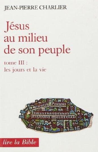 Couverture du livre « Jésus au milieu de son peuple - tome 3 Les jours et la vie » de Charlier Jean-Pierre aux éditions Cerf