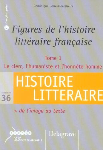 Couverture du livre « Figures De L'Histoire Litteraire Francaise T.1 ; Le Clerc, L'Humaniste Et L'Honnete Homme » de Dominique Serre-Floersheim aux éditions Delagrave