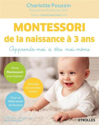 Couverture du livre « Montessori ; de la naissance à 3 ans ; apprends-moi à être moi-même » de Charlotte Poussin aux éditions Eyrolles