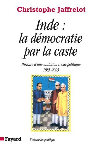 Couverture du livre « Inde : la démocratie par la caste : Histoire d'une mutation socio-politique (1885-2005) » de Christophe Jaffrelot aux éditions Fayard