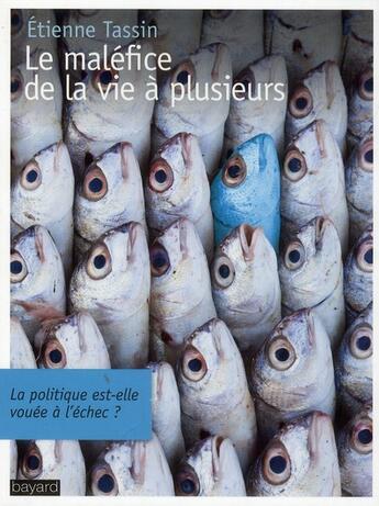 Couverture du livre « Le maléfice de la vie à plusieurs ; la politique est-elle vouée à l'échec ? » de Tassin Etienne aux éditions Bayard