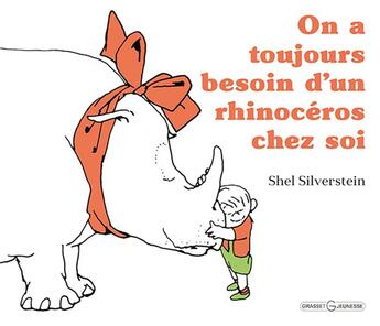 Couverture du livre « On a toujours besoin d'un rhinocéros ... » de Shel Silverstein aux éditions Grasset Jeunesse