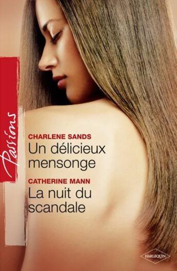 Couverture du livre « Un délicieux mensonge ; la nuit du scandale » de Charlene Sands et Catherine Mann aux éditions Harlequin