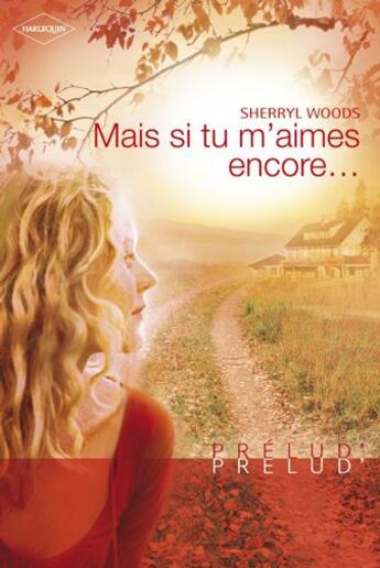 Couverture du livre « Mais si tu m'aimes encore » de Sherryl Woods aux éditions Harlequin